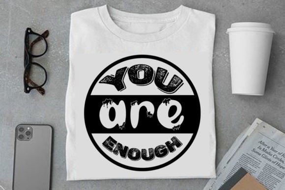 Mental Health SVG Design: You Are Enough — Graphics for T-Shirt Designs